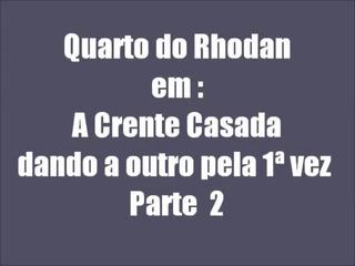 Crente casada parte 2 com Rodan 20c 19.01.2013